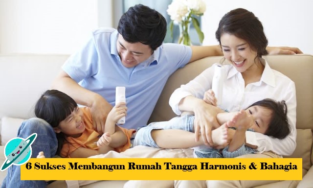 6 Sukses Membangun Rumah Tangga Harmonis & Bahagia