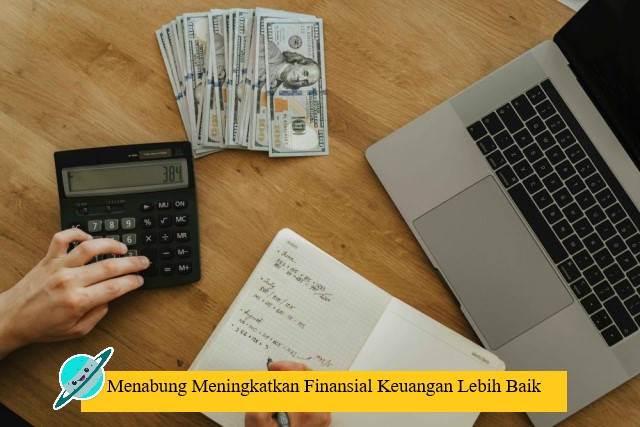 Menabung Meningkatkan Finansial Keuangan Lebih Baik